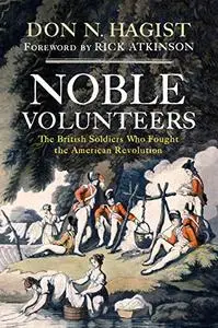 Noble Volunteers: The British Soldiers Who Fought the American Revolution