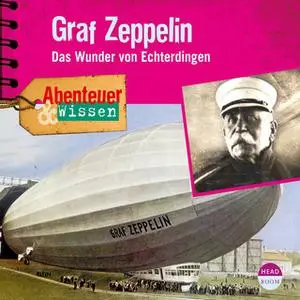 «Abenteuer & Wissen: Graf Zeppelin - Das Wunder von Echterdingen» by Viviane Koppelmann