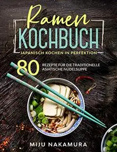 Ramen Kochbuch: Japanisch Kochen in Perfektion.