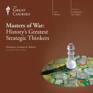 Masters of War: History's Greatest Strategic Thinkers [TTC Audio]