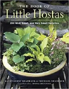 The Book of Little Hostas: 200 Small, Very Small, and Mini Varieties