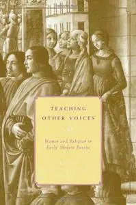 Teaching Other Voices: Women and Religion in Early Modern Europe