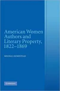 American Women Authors and Literary Property, 1822-1869 (Repost)