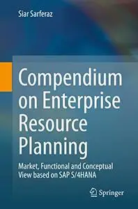 Compendium on Enterprise Resource Planning: Market, Functional and Conceptual View based on SAP S/4HANA (Repost)