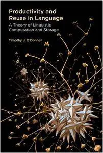 Productivity and Reuse in Language: A Theory of Linguistic Computation and Storage