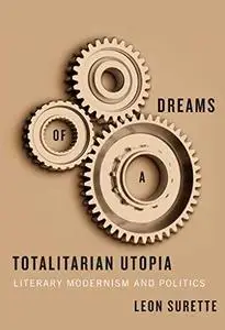 Dreams of a totalitarian utopia : literary modernism and politics