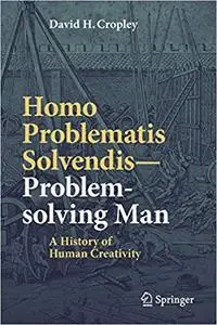 Homo Problematis Solvendis–Problem-solving Man: A History of Human Creativity