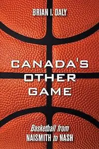 Canada's Other Game: Basketball from Naismith to Nash