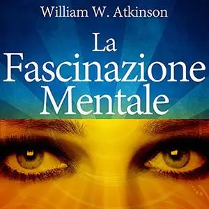 «La Fascinazione mentale» by William Walker Atkinson