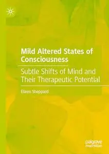 Mild Altered States of Consciousness: Subtle Shifts of Mind and Their Therapeutic Potential