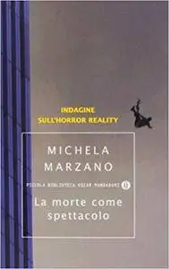 Michela Marzano - La morte come spettacolo. Indagine sull'horror reality