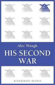 «His Second War» by Alec Waugh