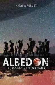 Natalia Robusti - Albedon. Il mondo un'altra volta