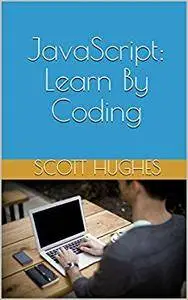 JavaScript: Learn By Coding