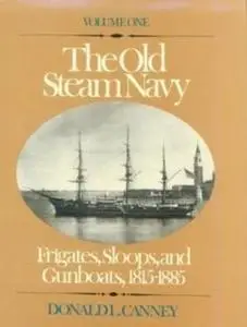 The Old Steam Navy Volume One: Frigates, Sloops and Gunboats, 1815-1855