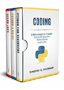 Coding: 3 Manuscripts in 1 book: - Python For Beginners - Python 3 Guide - Learn Java