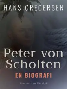 «Peter von Scholten. En biografi» by Hans Gregersen