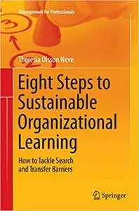 Eight Steps to Sustainable Organizational Learning: How to Tackle Search and Transfer Barriers