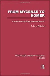 From Mycenae to Homer: A Study in Early Greek Literature and Art