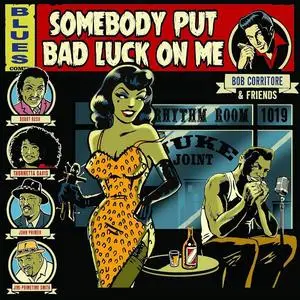 Bob Corritore & Friends - Somebody Put Bad Luck On Me (2023)