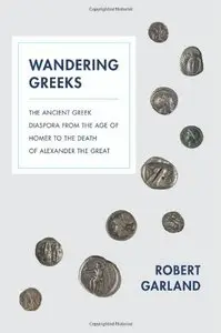Wandering Greeks: The Ancient Greek Diaspora from the Age of Homer to the Death of Alexander the Great (repost)