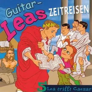 «Guitar-Leas Zeitreisen - Teil 5: Lea trifft Caesar» by Step Laube
