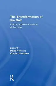 The Transformation of the Gulf: Politics, Economics and the Global Order