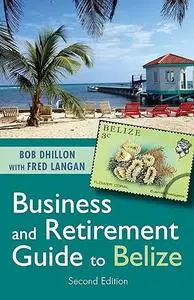 Business and Retirement Guide to Belize: The Last Virgin Paradise