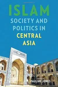 Islam, Society, and Politics in Central Asia