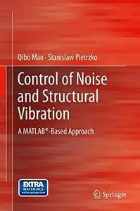 Control of Noise and Structural Vibration: A MATLAB®-Based Approach (Repost)