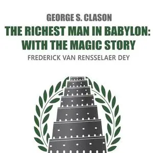 «The Richest Man in Babylon: with The Magic Story» by Frederick Van Rensselaer Dey, George Clason