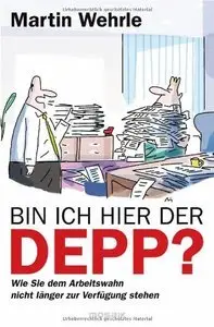 Bin ich hier der Depp?: Wie Sie dem Arbeitswahn nicht länger zur Verfügung stehen (repost)