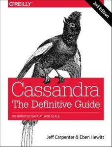 Cassandra: The Definitive Guide: Distributed Data at Web Scale, 2nd Edition