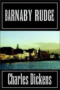 Barnaby Rudge - A Tale of the Riots of Eighty : A Novel By Charles Dickens