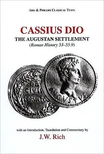 Cassius Dio: The Augustan Settlement: (Roman History 53- 55.9)