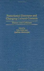 Postcolonial Discourse and Changing Cultural Contexts: Theory and Criticism (Contributions to the Study of World Literature)