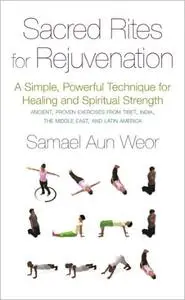 Sacred Rites for Rejuvenation: A Simple, Powerful Technique for Healing and Spiritual Strength