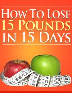 How to Lose 15 Pounds IN 15 Days