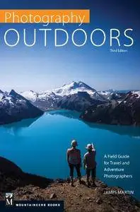 Photography Outdoors: A Field Guide for Travel and Adventure Photographers, 3rd Edition