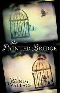 «The Painted Bridge» by Wendy Wallace