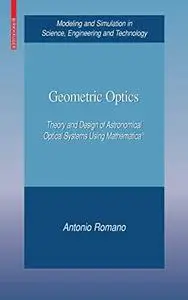 Geometric Optics: Theory and Design of Astronomical Optical Systems Using Mathematica®