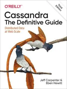 Cassandra: The Definitive Guide: Distributed Data at Web Scale, 3rd Edition