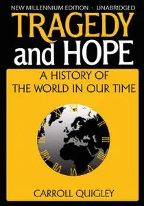 «Tragedy and Hope: A History of The World In Our Time» by Carroll Quigley