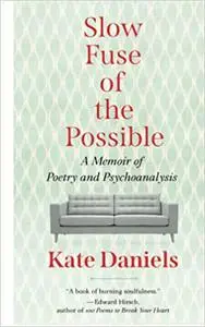 Slow Fuse of the Possible: A Memoir of Poetry and Psychoanalysis
