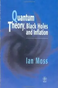 Quantum Theory, Black Holes and Inflation