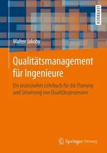 Qualitätsmanagement für Ingenieure: Ein praxisnahes Lehrbuch für die Planung und Steuerung von Qualitätsprozessen (repost)