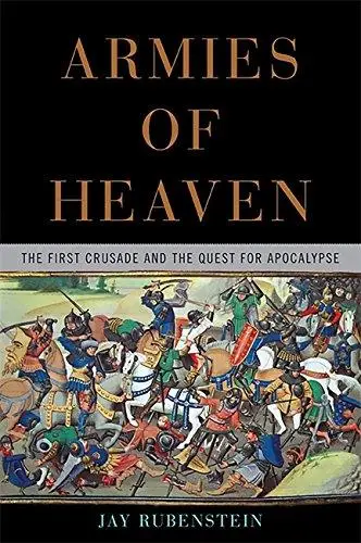 Armies of Heaven: The First Crusade and the Quest for Apocalypse