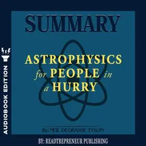 «Summary of Astrophysics for People in a Hurry by Neil deGrasse Tyson» by Readtrepreneur Publishing