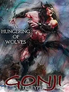 «Gonji: A Hungering of Wolves» by T.C.Rypel