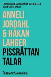 «Pissråttan talar - En intervju med konstnären och rebellen Marie-Louise Ekman» by Håkan Lahger,Anneli Jordahl